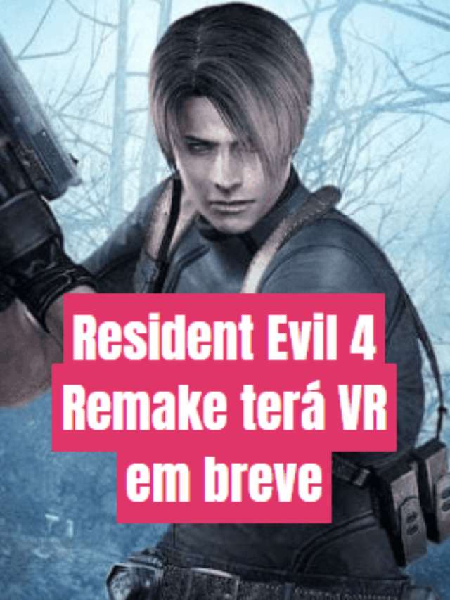 Resident Evil 4 Remake terá VR em breve